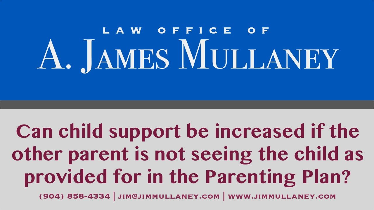 Can child support be increased if the other parent is not seeing the child as provided for in the Parenting Plan