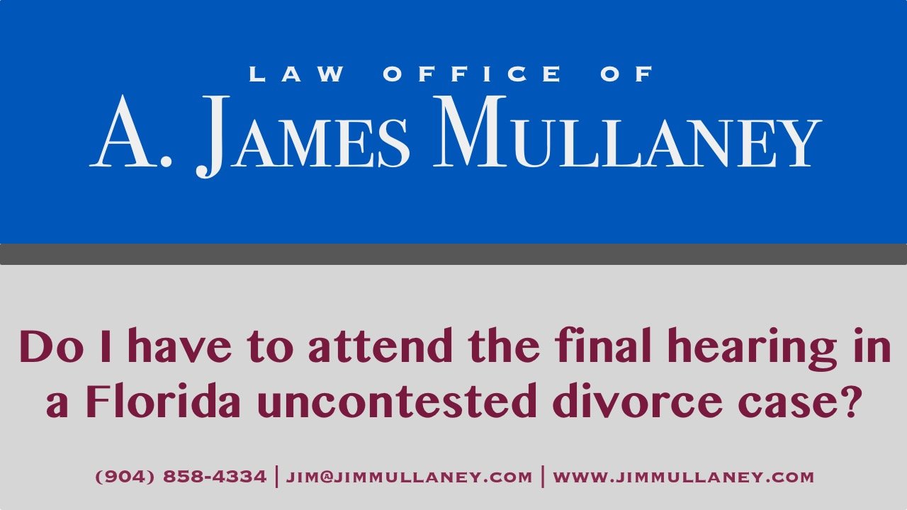 do I have to attend final hearing for an uncontested divorce in Florida