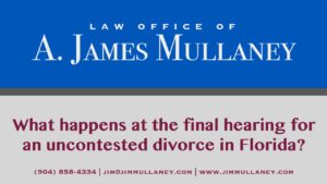 what happens at the final hearing for an uncontested divorce in Florida